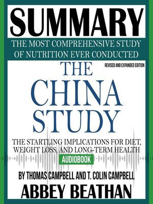 cover image of Summary of The China Study: The Most Comprehensive Study of Nutrition Ever Conducted and the Startling Implications for Diet, Weight Loss, and Long-Term Health